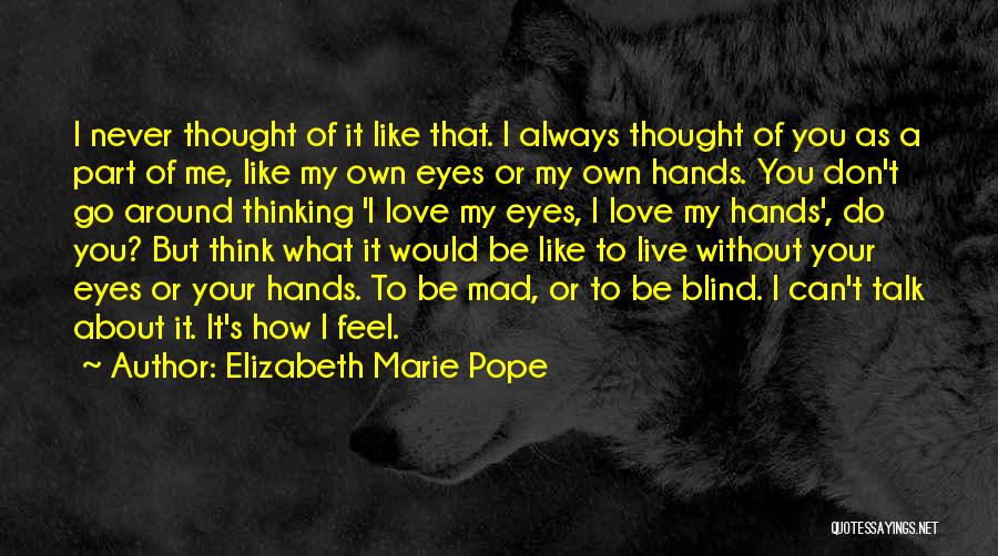 Don't Be Mad At Me I Love You Quotes By Elizabeth Marie Pope