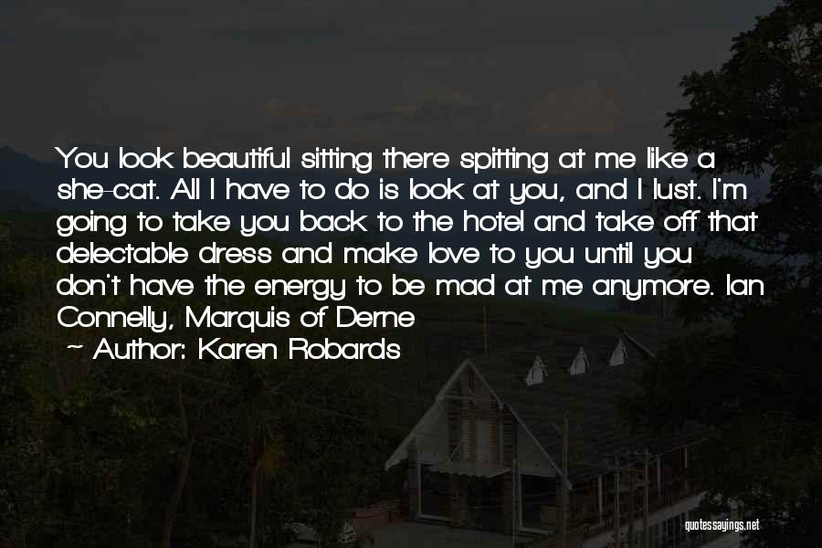 Don't Be Mad At Me I Love You Quotes By Karen Robards