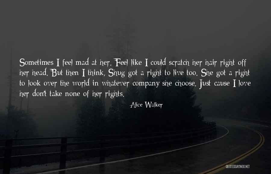 Don't Be Mad At Me Love Quotes By Alice Walker Don't Be Mad At Me Love Quotes By Alice Walker