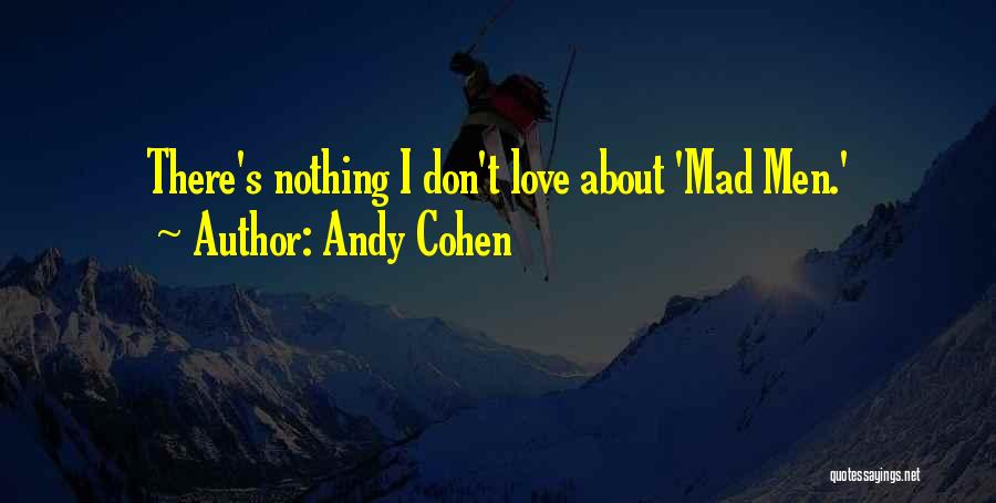 Don't Be Mad At Me Love Quotes By Andy Cohen