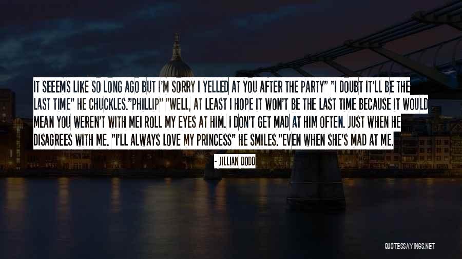 Don't Be Mad At Me Love Quotes By Jillian Dodd Don't Be Mad At Me Love Quotes By Jillian Dodd