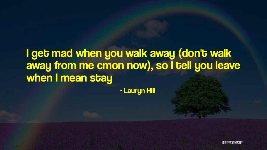 Don't Be Mad At Me Love Quotes By Lauryn Hill Don't Be Mad At Me Love Quotes By Lauryn Hill