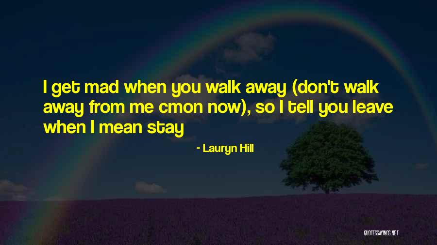 Don't Be Mad At Me Love Quotes By Lauryn Hill