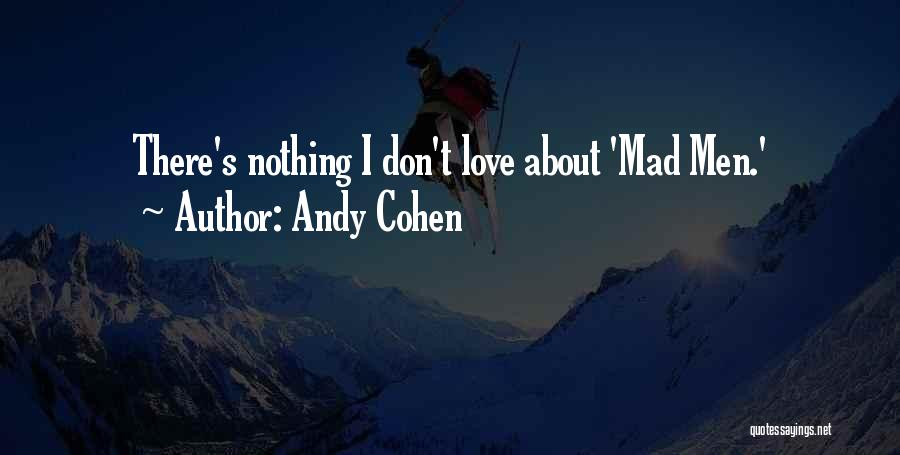 Don't Be Mad I Love You Quotes By Andy Cohen