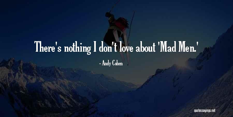 Don't Be Mad I Love You Quotes By Andy Cohen