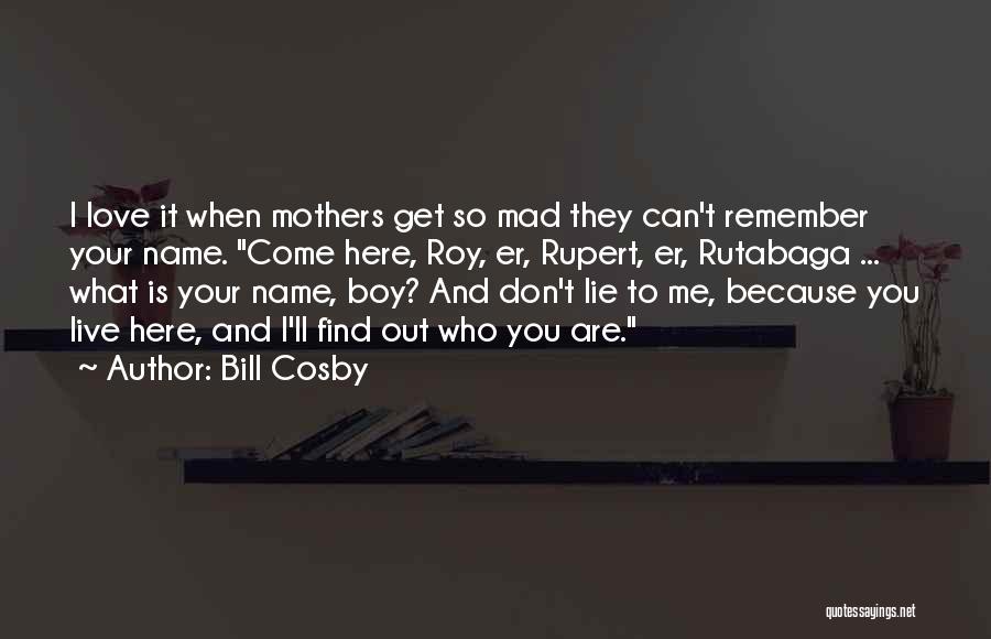 Don't Be Mad I Love You Quotes By Bill Cosby