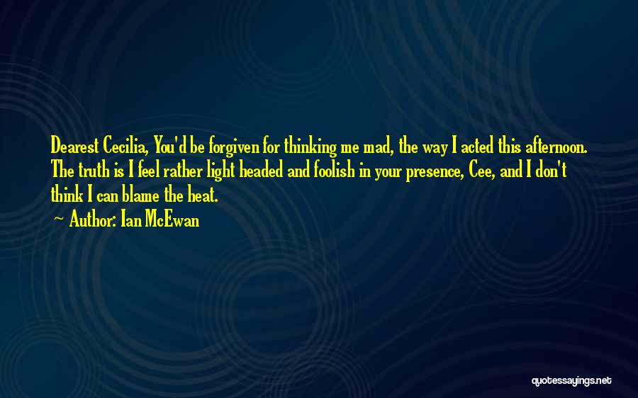 Don't Be Mad I Love You Quotes By Ian McEwan Don't Be Mad I Love You Quotes By Ian McEwan