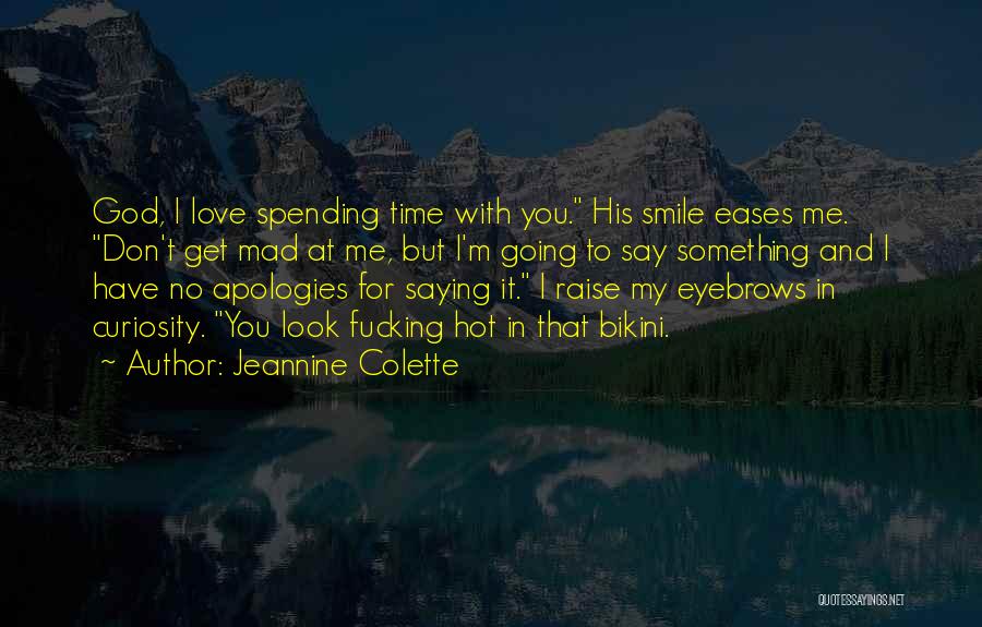 Don't Be Mad I Love You Quotes By Jeannine Colette