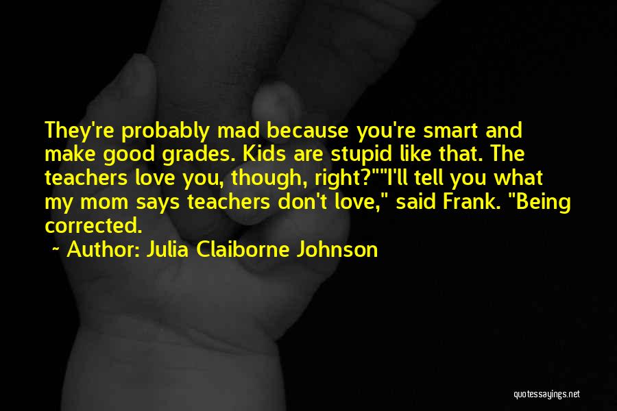 Don't Be Mad I Love You Quotes By Julia Claiborne Johnson