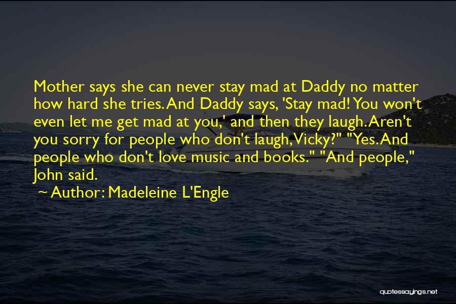 Don't Be Mad I Love You Quotes By Madeleine L'Engle Don't Be Mad I Love You Quotes By Madeleine L'Engle