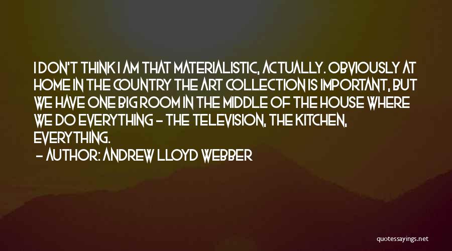 Don't Be Materialistic Quotes By Andrew Lloyd Webber