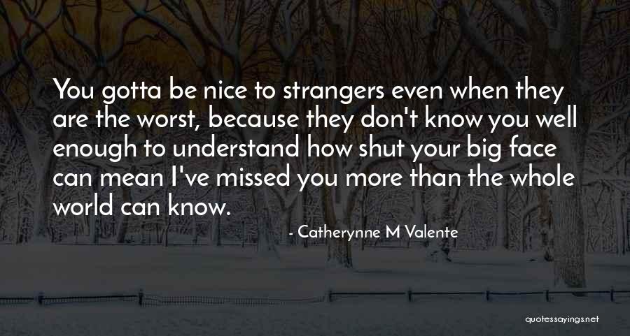 Don't Be Nice Quotes By Catherynne M Valente Don't Be Nice Quotes By Catherynne M Valente