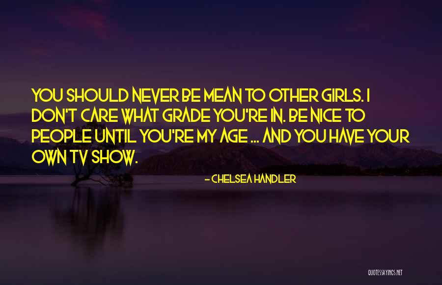 Don't Be Nice Quotes By Chelsea Handler Don't Be Nice Quotes By Chelsea Handler