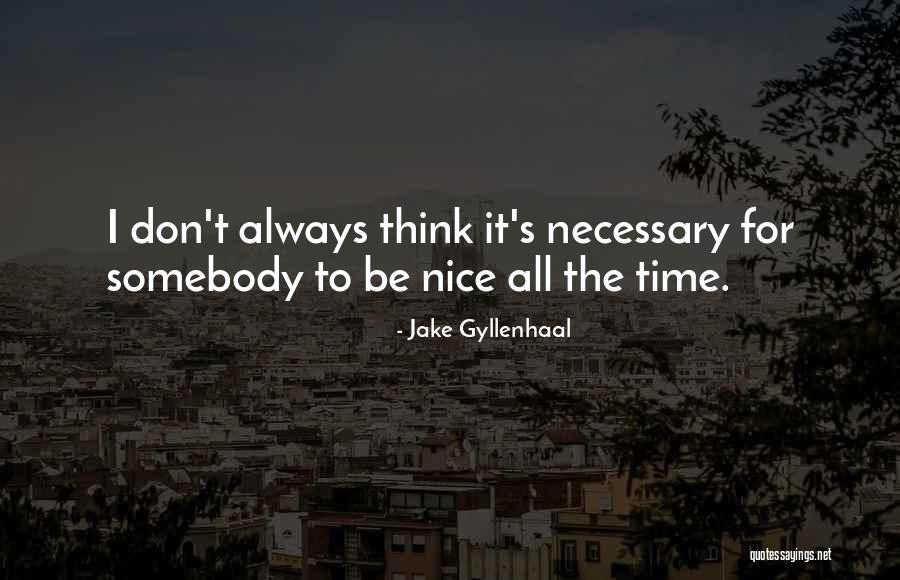 Don't Be Nice Quotes By Jake Gyllenhaal