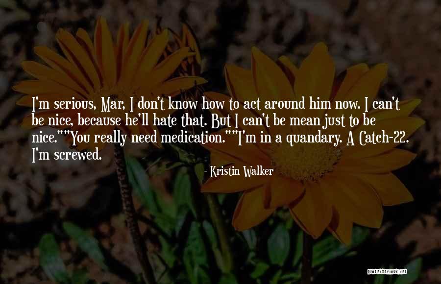 Don't Be Nice Quotes By Kristin Walker Don't Be Nice Quotes By Kristin Walker