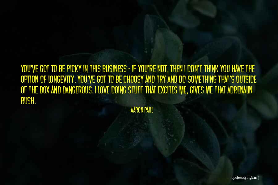Don't Be Picky Quotes By Aaron Paul Don't Be Picky Quotes By Aaron Paul