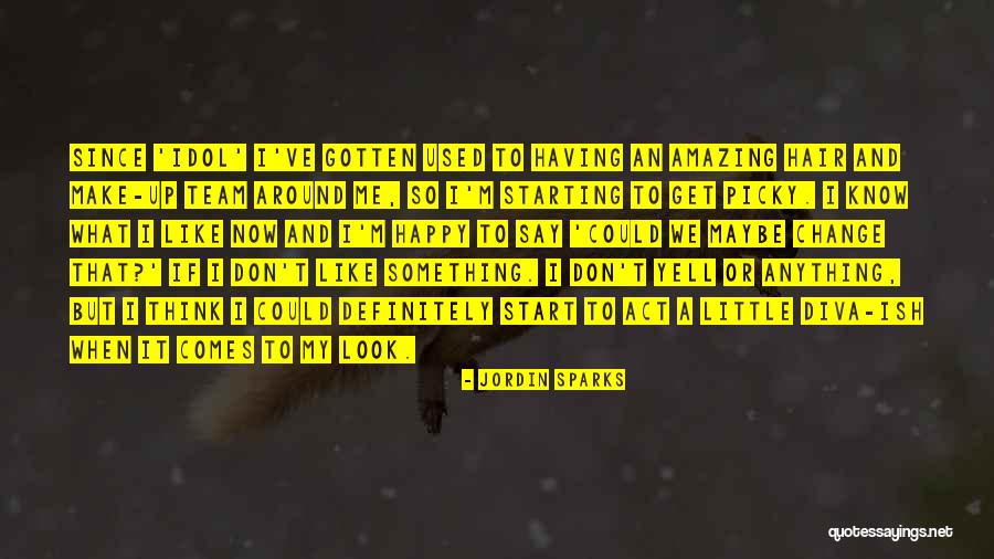 Don't Be Picky Quotes By Jordin Sparks Don't Be Picky Quotes By Jordin Sparks