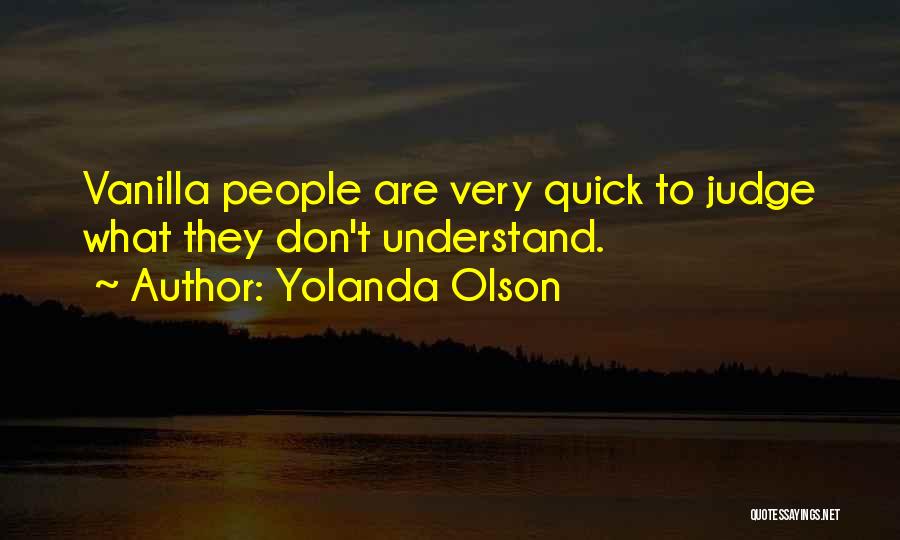 Don't Be Quick To Judge Others Quotes By Yolanda Olson