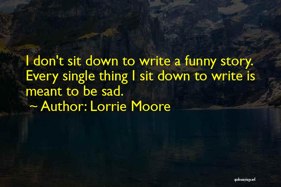 Don't Be Sad Funny Quotes By Lorrie Moore