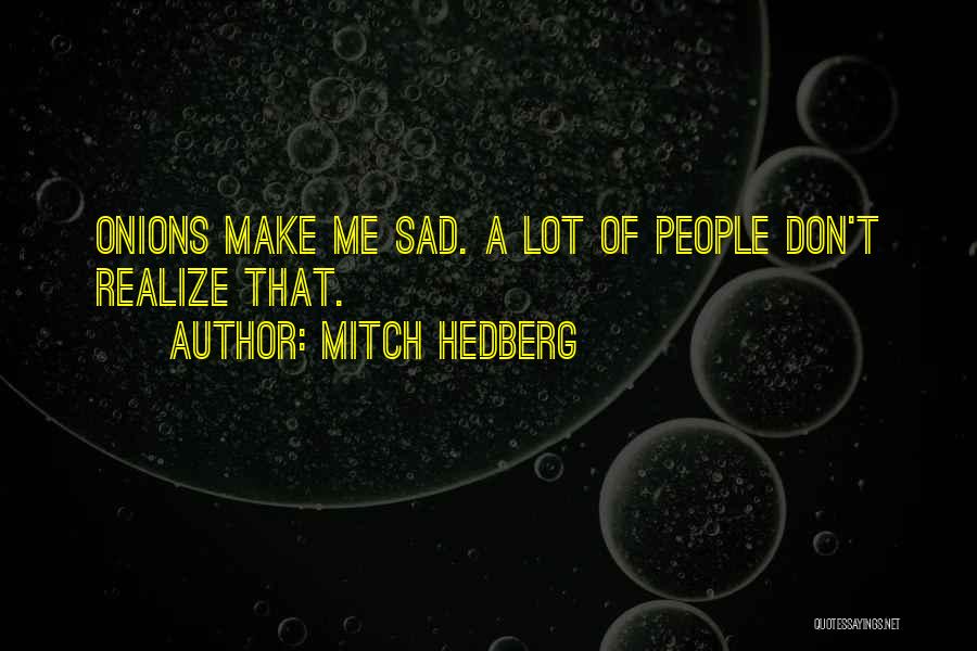 Don't Be Sad Funny Quotes By Mitch Hedberg