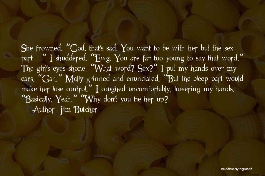 Don't Be Sad Girl Quotes By Jim Butcher