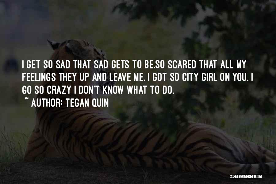 Don't Be Sad Girl Quotes By Tegan Quin