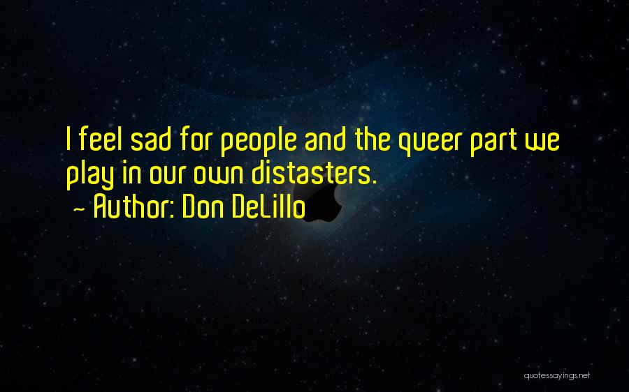 Don't Be Sad Its Over Quotes By Don DeLillo