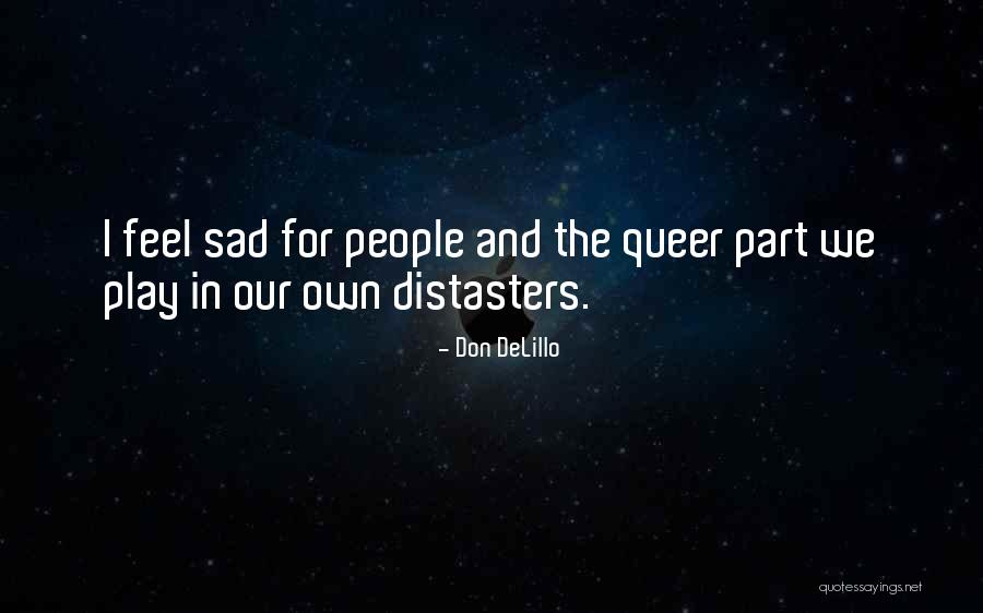 Don't Be Sad That It's Over Quotes By Don DeLillo Don't Be Sad That It's Over Quotes By Don DeLillo