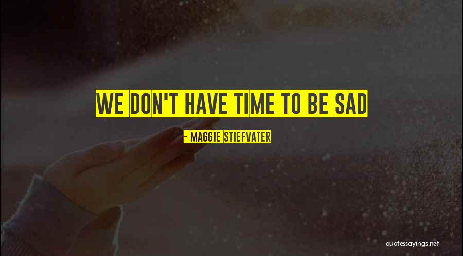 Don't Be Sad That It's Over Quotes By Maggie Stiefvater Don't Be Sad That It's Over Quotes By Maggie Stiefvater