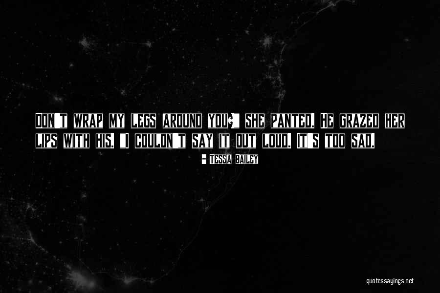 Don't Be Sad That It's Over Quotes By Tessa Bailey Don't Be Sad That It's Over Quotes By Tessa Bailey