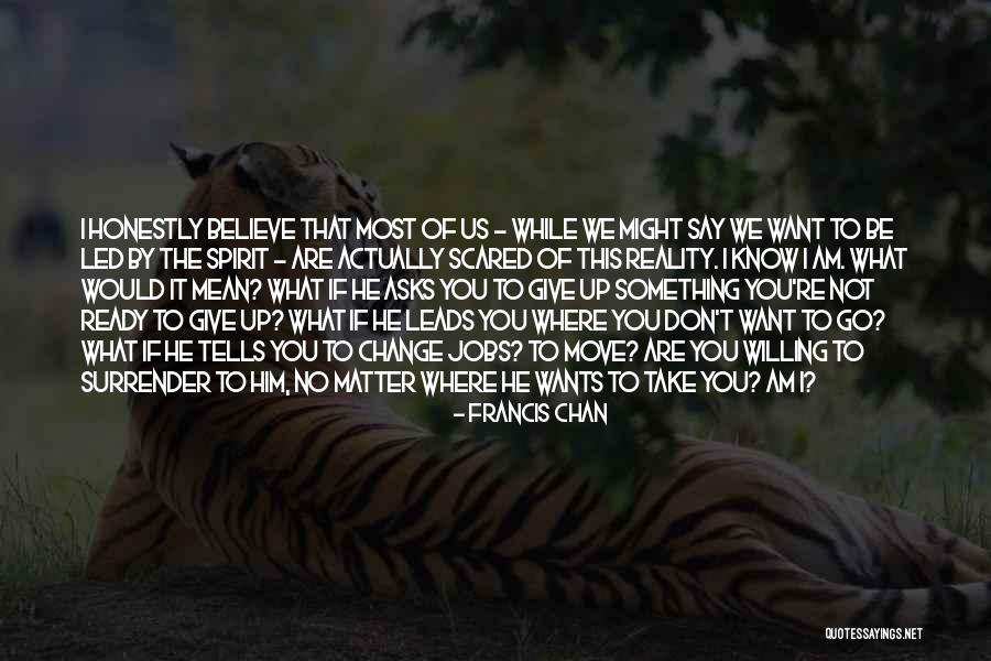 Don't Be Scared Of Change Quotes By Francis Chan