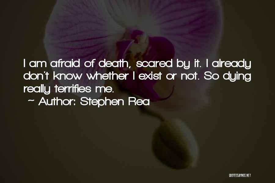 Don't Be Scared Of Death Quotes By Stephen Rea