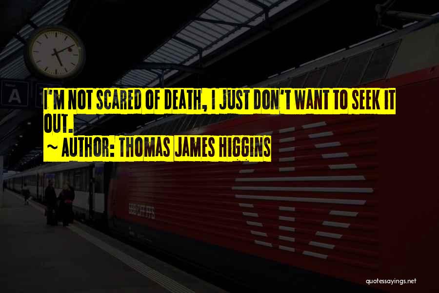 Don't Be Scared Of Death Quotes By Thomas James Higgins