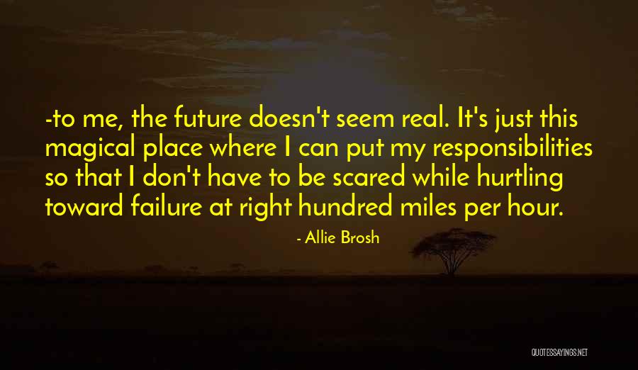 Don't Be Scared Of The Future Quotes By Allie Brosh Don't Be Scared Of The Future Quotes By Allie Brosh