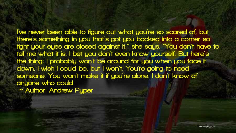 Don't Be Scared To Be Alone Quotes By Andrew Pyper