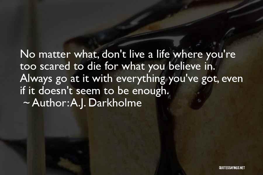 Don't Be Scared To Be Yourself Quotes By A.J. Darkholme