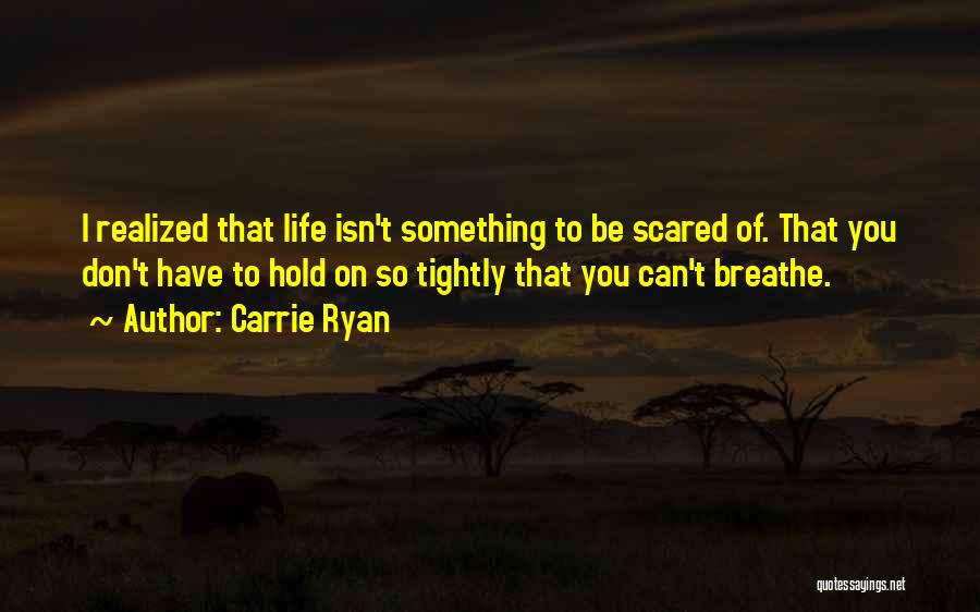 Don't Be Scared To Be Yourself Quotes By Carrie Ryan