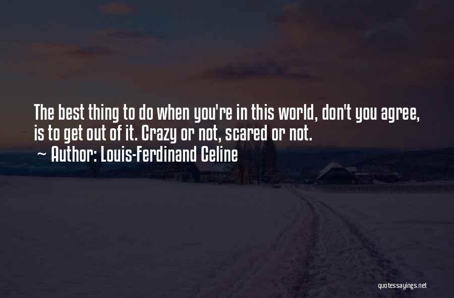 Don't Be Scared To Be Yourself Quotes By Louis-Ferdinand Celine