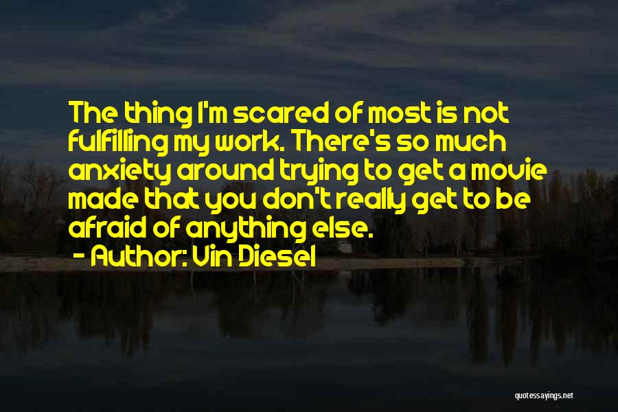 Don't Be Scared To Be Yourself Quotes By Vin Diesel