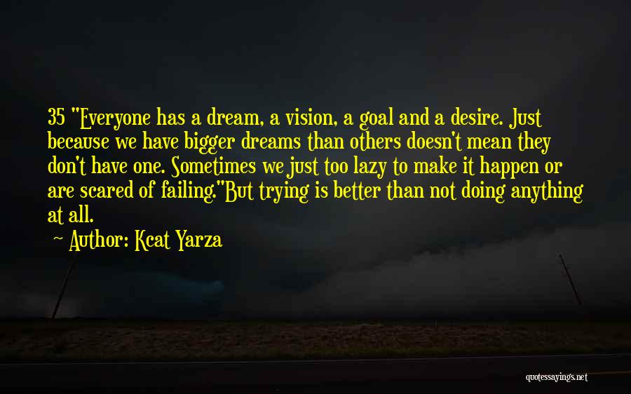 Don't Be Scared To Dream Quotes By Kcat Yarza Don't Be Scared To Dream Quotes By Kcat Yarza