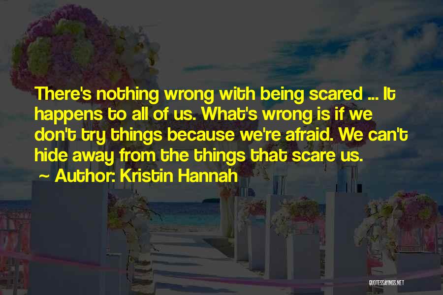 Don't Be Scared To Try Quotes By Kristin Hannah