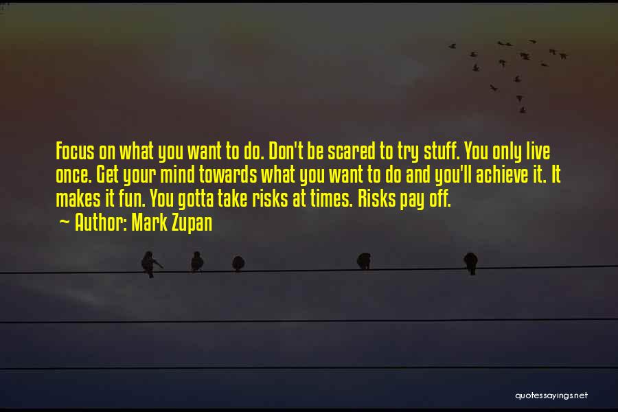 Don't Be Scared To Try Quotes By Mark Zupan