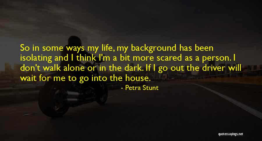 Don't Be Scared To Walk Alone Quotes By Petra Stunt