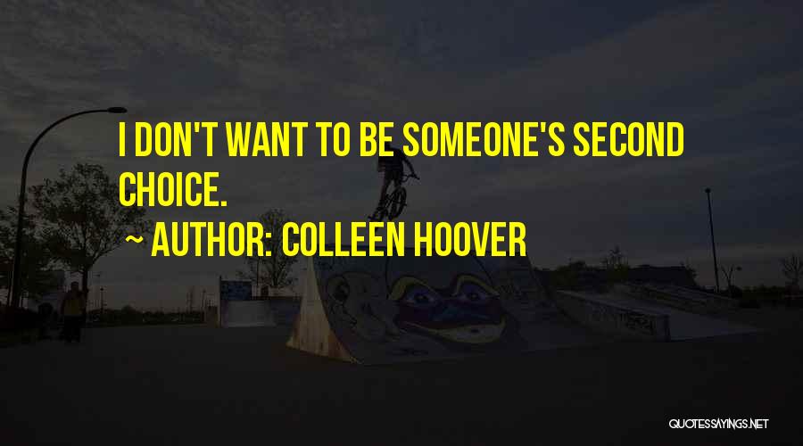 Don't Be Second Choice Quotes By Colleen Hoover
