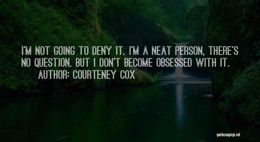 Don't Be Self Obsessed Quotes By Courteney Cox