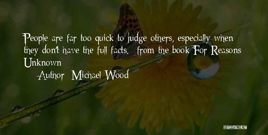 Don't Be So Quick To Judge Others Quotes By Michael Wood