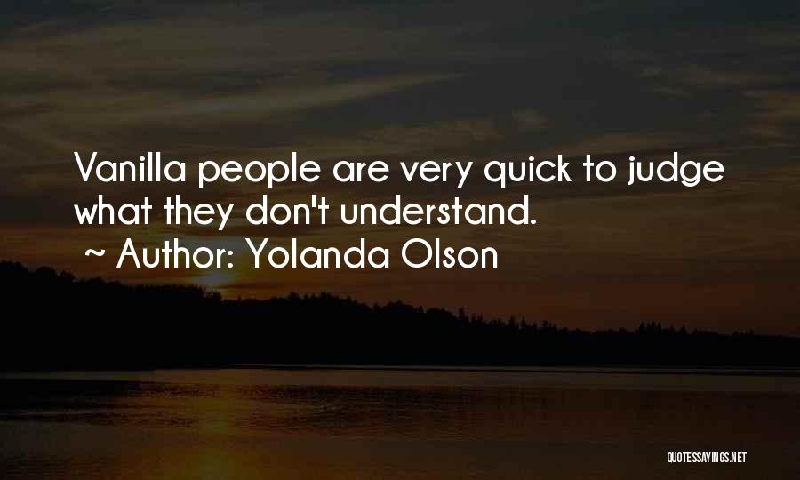 Don't Be So Quick To Judge Others Quotes By Yolanda Olson