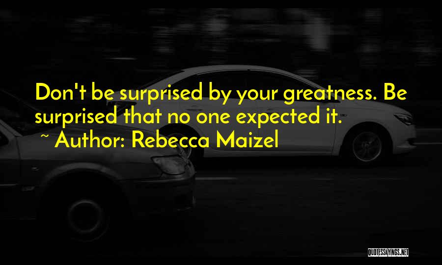 Don't Be Surprised Quotes By Rebecca Maizel