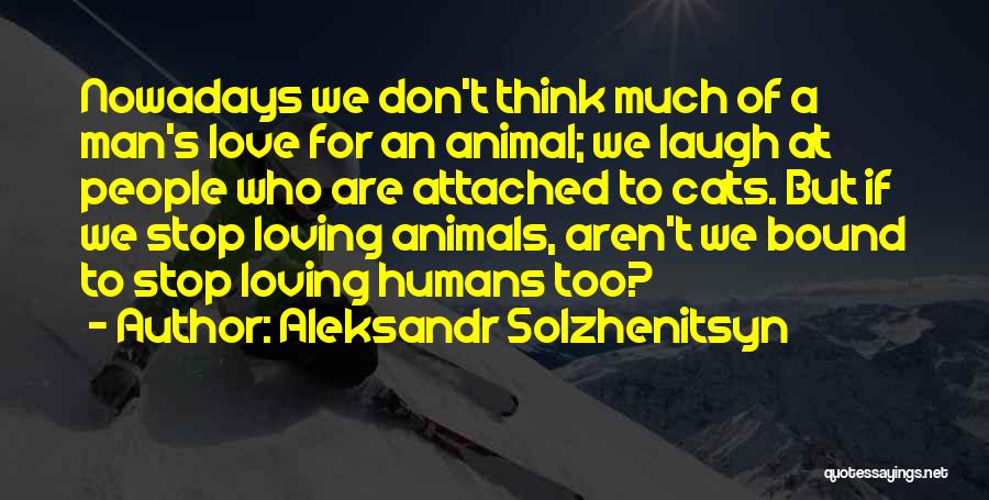 Don't Be Too Attached Quotes By Aleksandr Solzhenitsyn