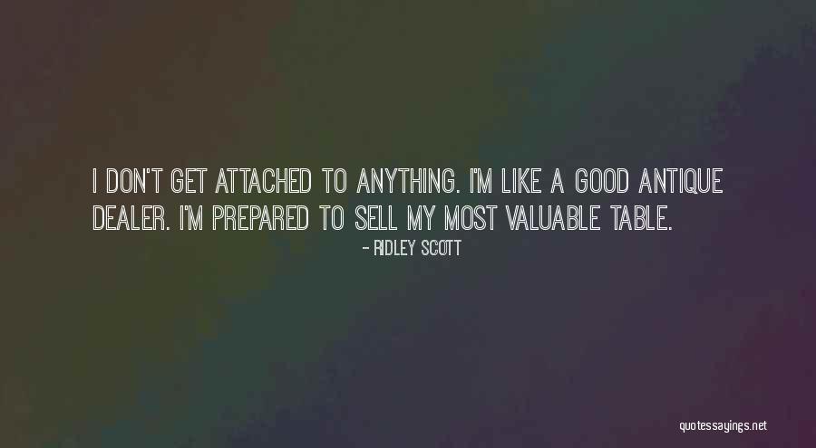 Don't Be Too Attached Quotes By Ridley Scott